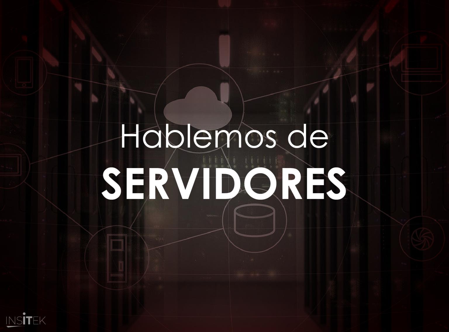 Hablemos de servidores.